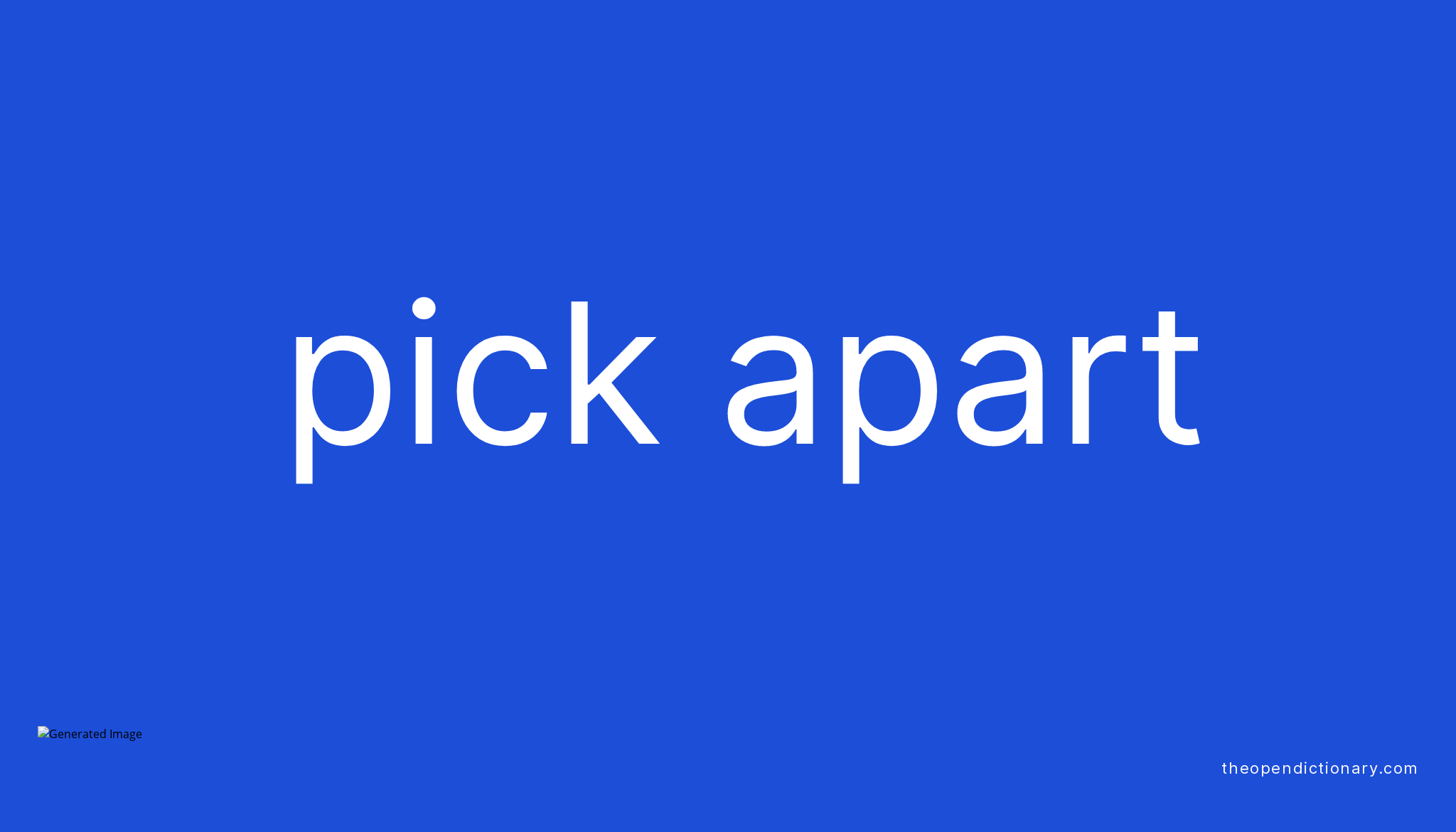 PICK APART Phrasal Verb PICK APART Definition, Meaning and Example